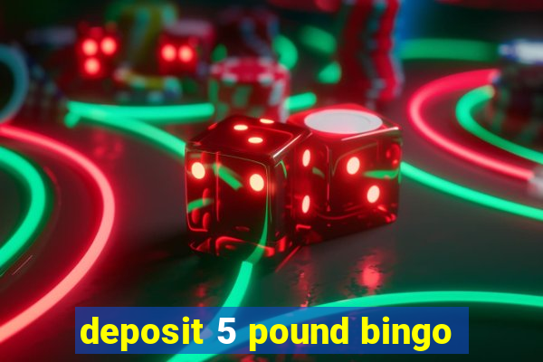 deposit 5 pound bingo