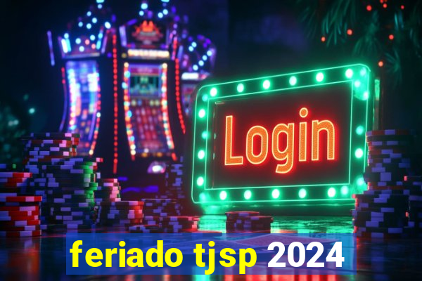 feriado tjsp 2024