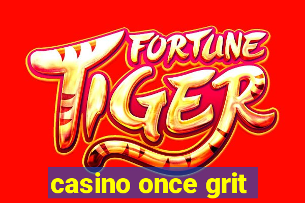 casino once grit