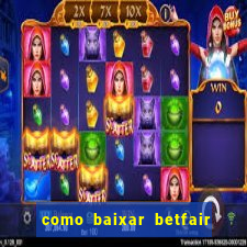 como baixar betfair no celular