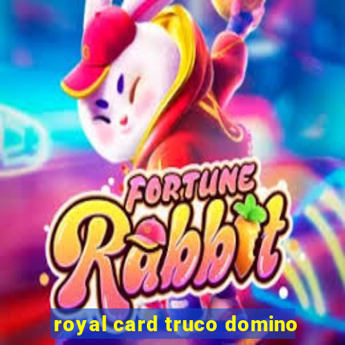 royal card truco domino