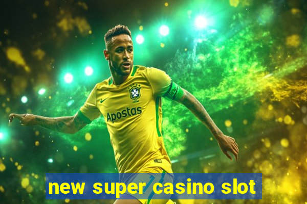 new super casino slot