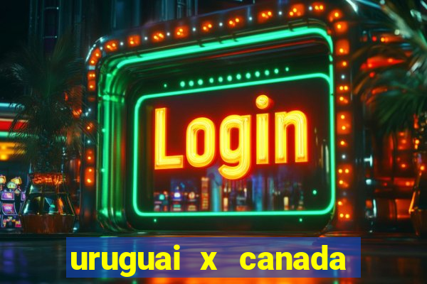 uruguai x canada ao vivo