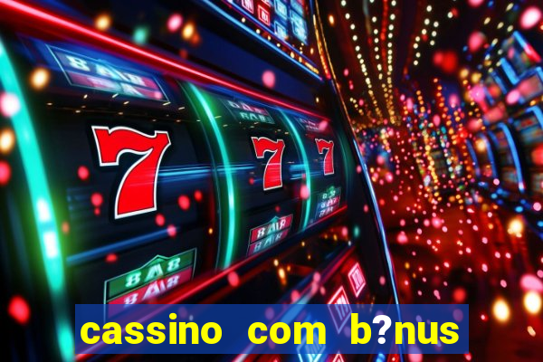 cassino com b?nus sem deposito