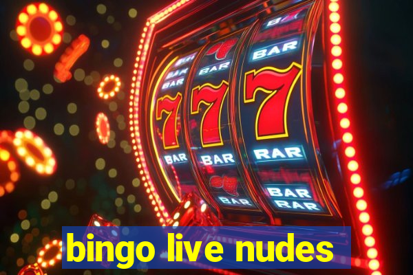 bingo live nudes