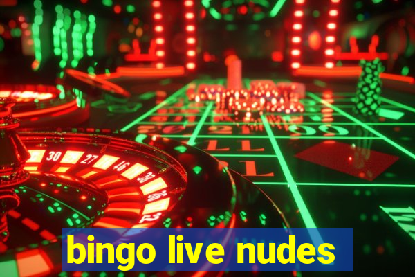 bingo live nudes