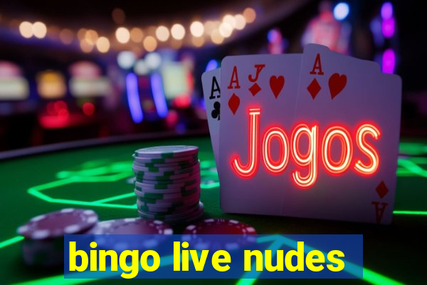 bingo live nudes