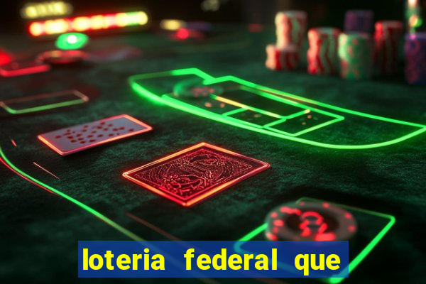 loteria federal que dia corre