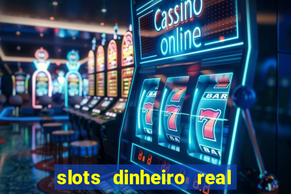 slots dinheiro real grátis sem deposito