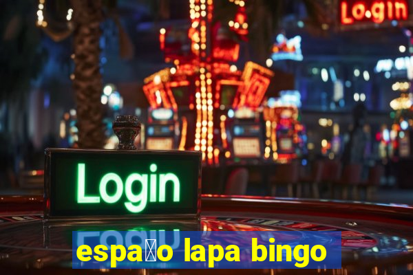 espa莽o lapa bingo