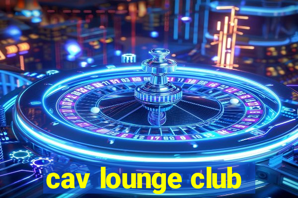 cav lounge club