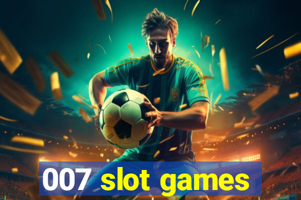 007 slot games