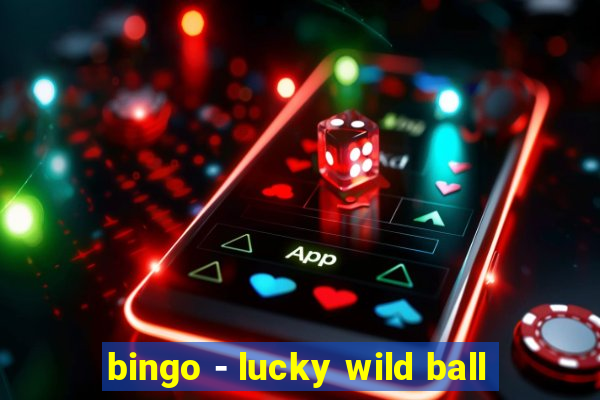 bingo - lucky wild ball