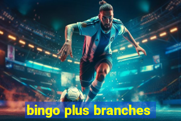 bingo plus branches