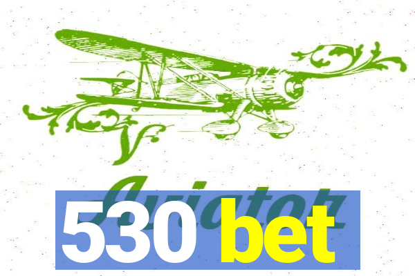 530 bet