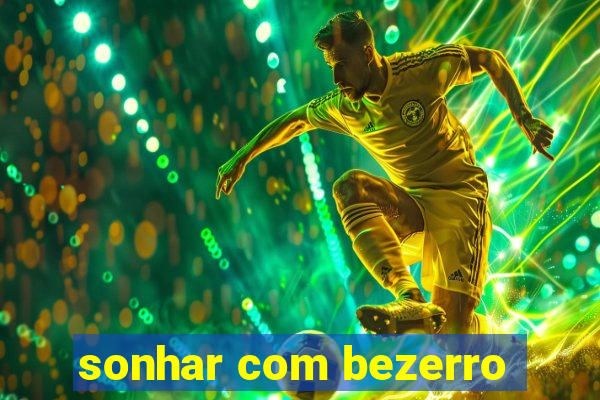 sonhar com bezerro