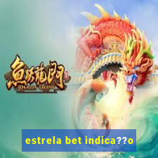 estrela bet indica??o