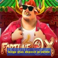 bingo plus deposit problem