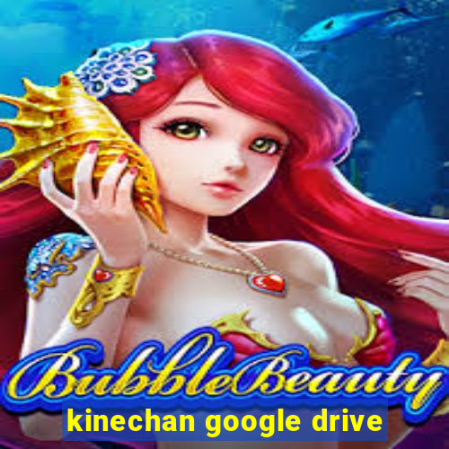 kinechan google drive