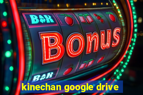 kinechan google drive