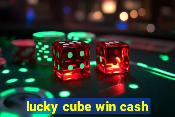 lucky cube win cash