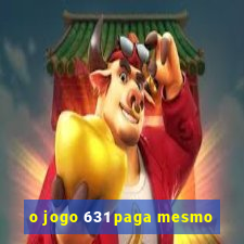 o jogo 631 paga mesmo