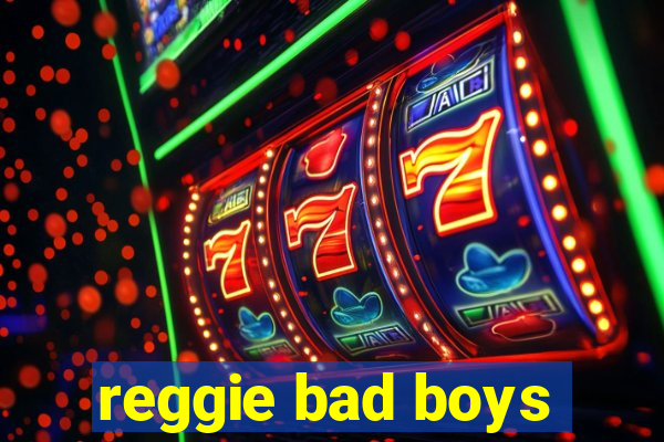 reggie bad boys