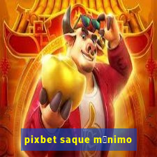 pixbet saque m铆nimo