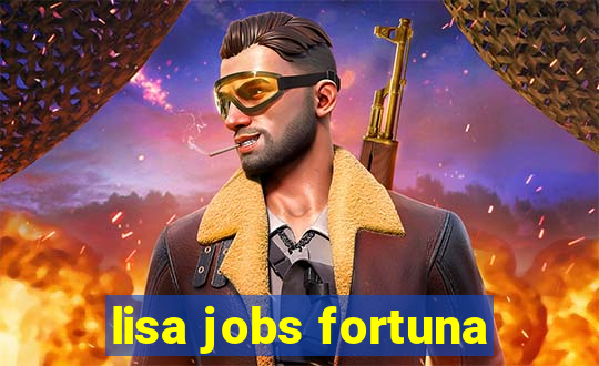 lisa jobs fortuna