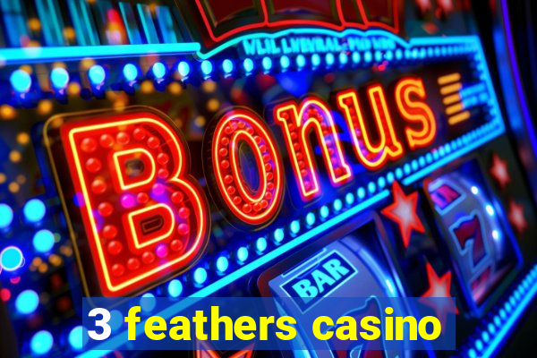 3 feathers casino