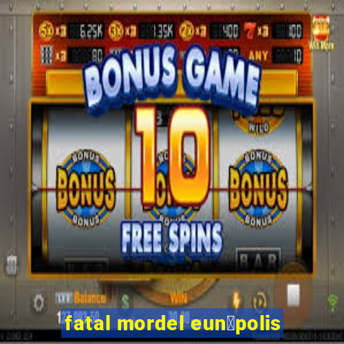 fatal mordel eun谩polis