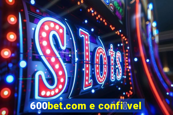 600bet.com e confi谩vel