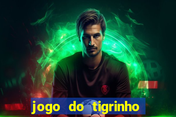 jogo do tigrinho que tá dando dinheiro