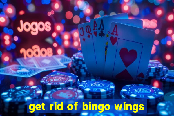 get rid of bingo wings