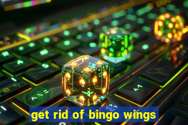 get rid of bingo wings