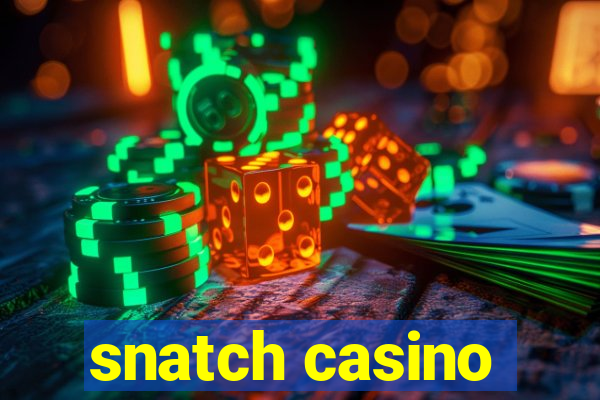 snatch casino