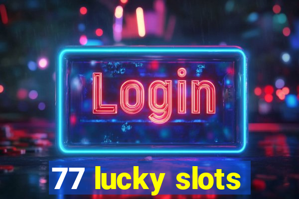 77 lucky slots