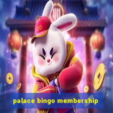 palace bingo membership