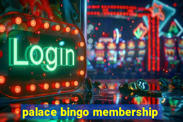 palace bingo membership