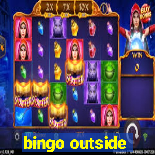 bingo outside