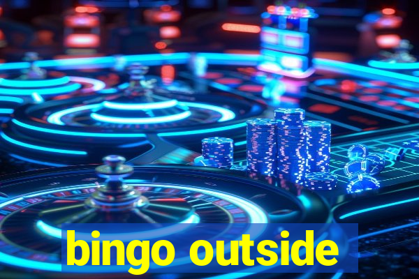 bingo outside