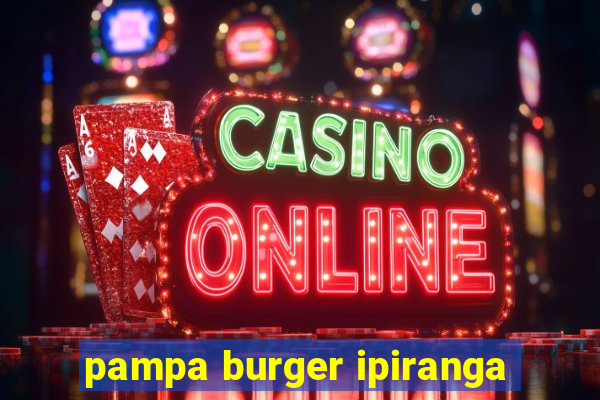 pampa burger ipiranga