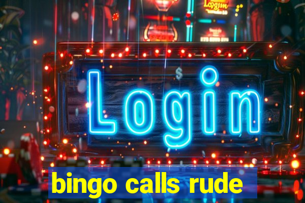 bingo calls rude