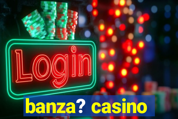 banza? casino