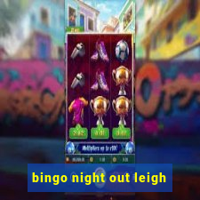 bingo night out leigh