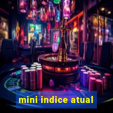 mini indice atual