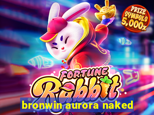 bronwin aurora naked