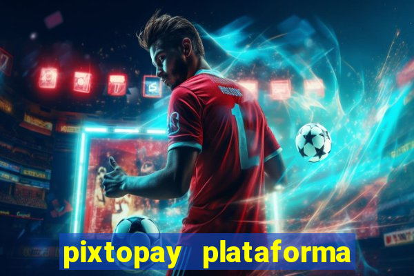 pixtopay plataforma de jogos