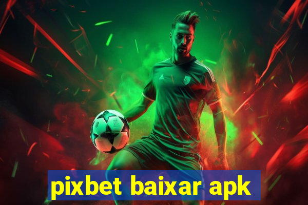 pixbet baixar apk