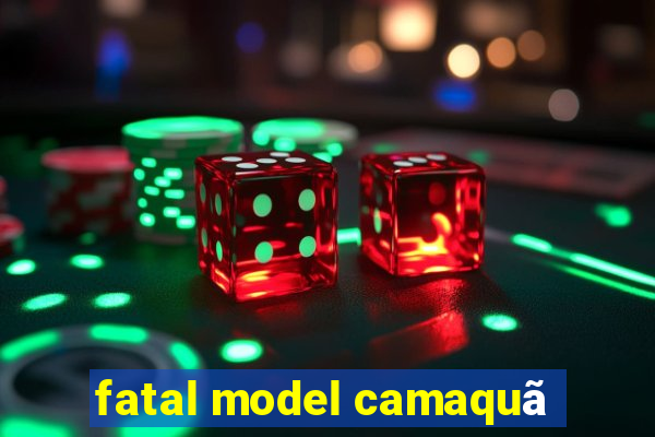 fatal model camaquã